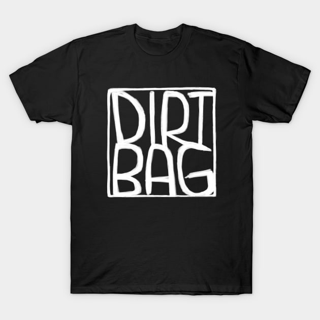 Dirt Bag, Text Box, Dirtbag T-Shirt by badlydrawnbabe